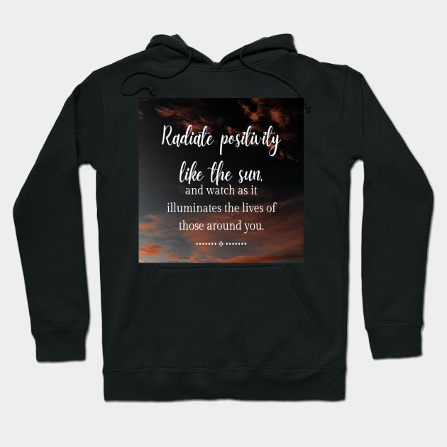 Radiate Positivity like the sun Hoodie by puravidavisions